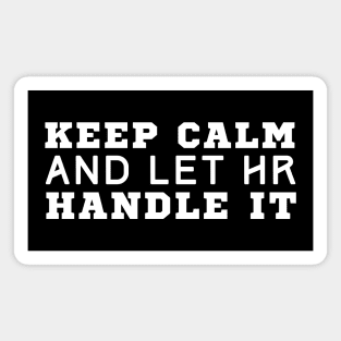 Keep Calm And Let HR Handle It Magnet